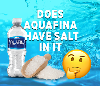 Does Aquafina Have Salt In It ? Find Out What It Does To Your Body!
